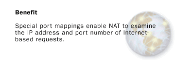 Special port mappings enable NAT to examine the IP address and port number of Internet based requests.